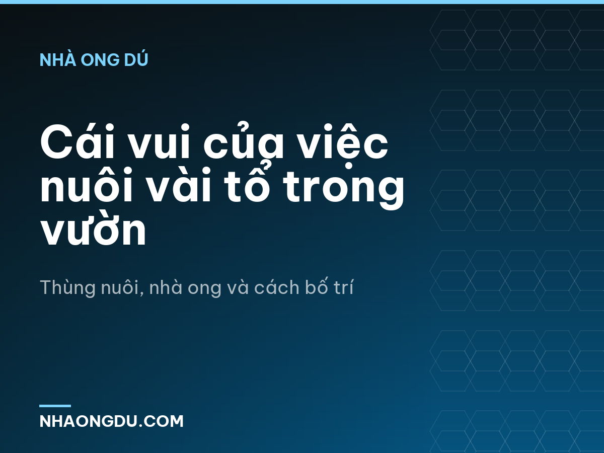 Cái vui của việc nuôi vài tổ trong vườn