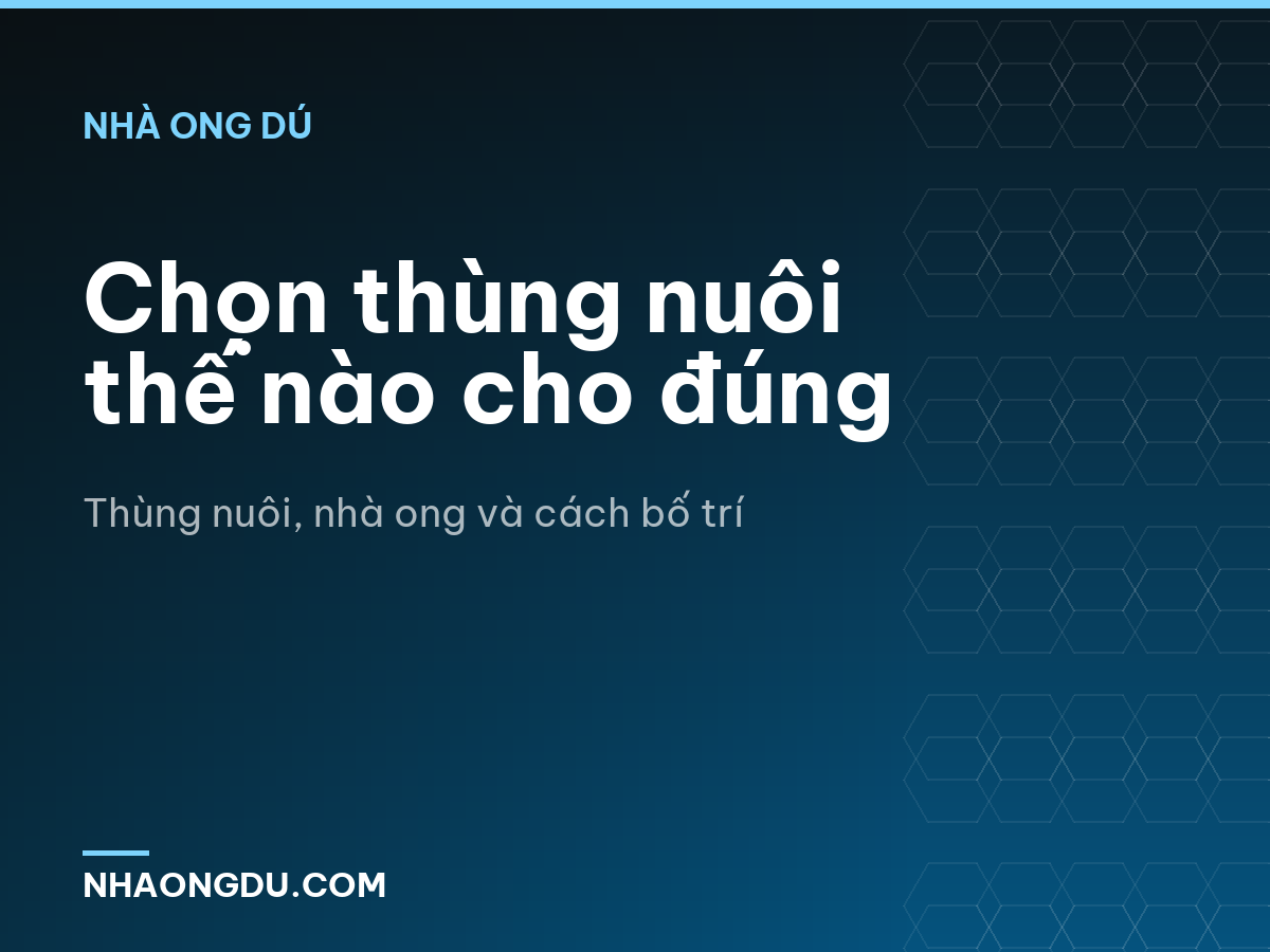 Chọn thùng nuôi thế nào cho đúng