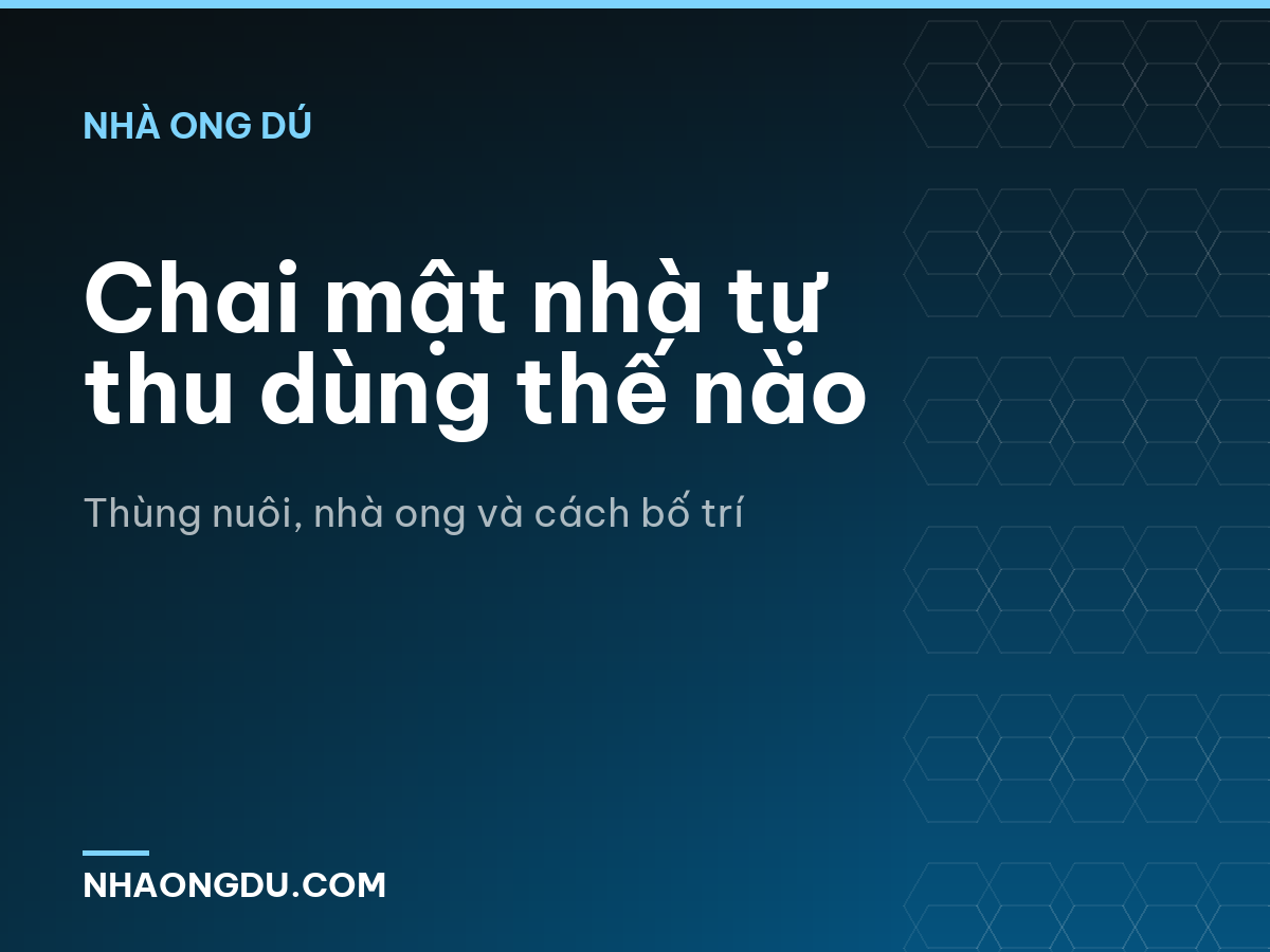 Chai mật nhà tự thu dùng thế nào