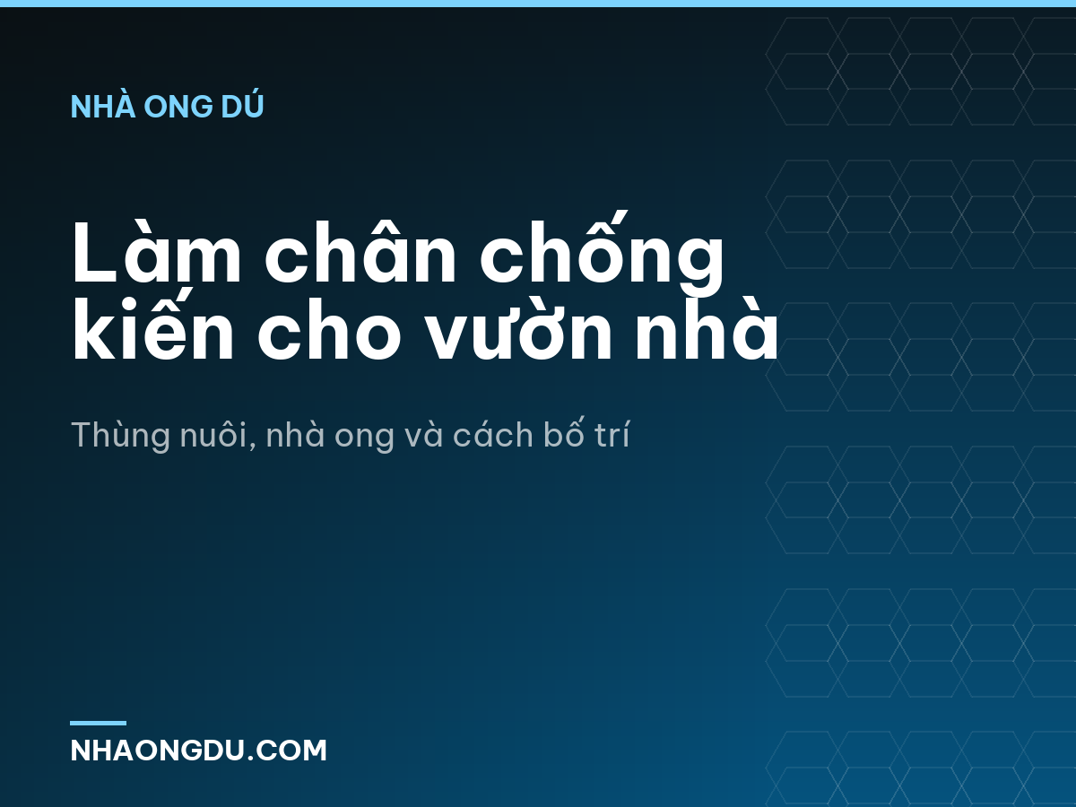 Làm chân chống kiến cho vườn nhà
