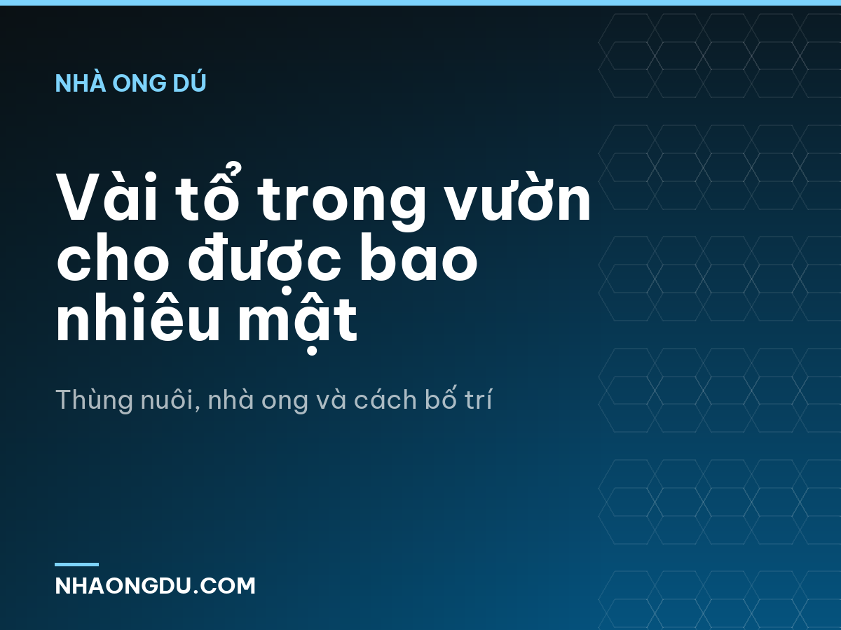 Vài tổ trong vườn cho được bao nhiêu mật
