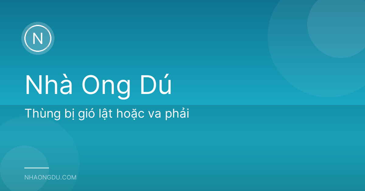 Thùng bị gió lật hoặc va phải